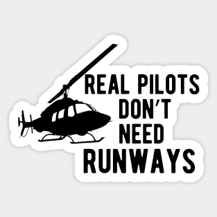 Helicopter Pilot  - Real Pilots Don't Need Runways Sticker